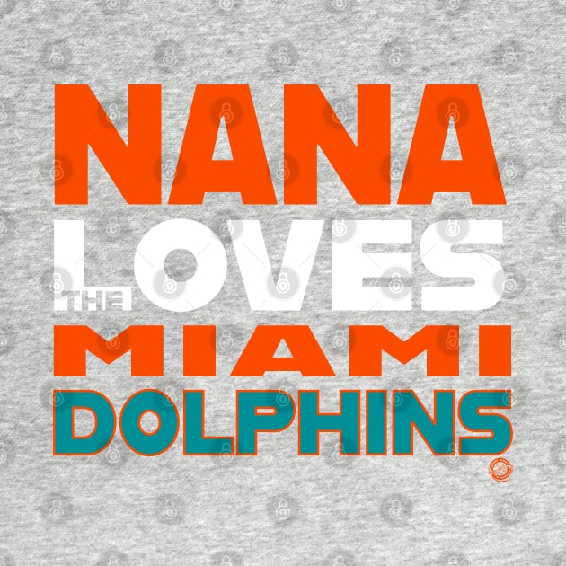 Nana Loves the Miami Dolphins by Goin Ape Studios